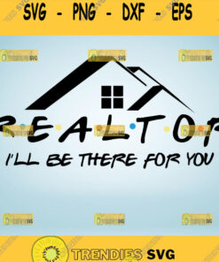 Realtor I Will Be There For You Svg Cut Files Svg Clipart Silhouette Svg Cricut Svg Files Decal