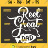 reel great dad svg cool fishing fathers day svg