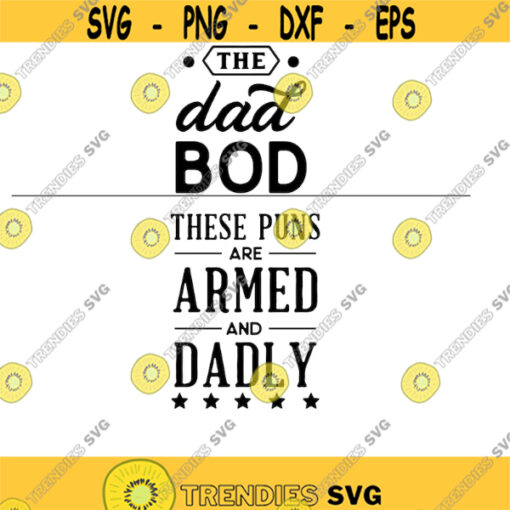 rock the dad bod these puns are armed and dadly Dad themed svg png digital cut files fathers day dad shirts Design 86