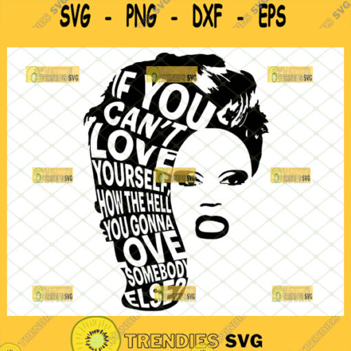 rupaul if you cant love yourself how the hell you gonna love somebody else svg