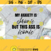sarcasm svg my anxiety is chronic but this ass is iconic svg sassy svg sarcastic svg trending svg coffee mug svg motivational svg Design 55