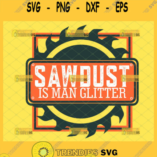 sawdust is man glitter svg fathers day gifts for woodworkers