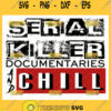 serial killer documentaries and chill svg christmas movies true crime svg