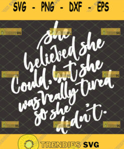She Believed She Could But She Was Really Tired So She Didnt Svg Woman Quotes Svg Svg Cut Files