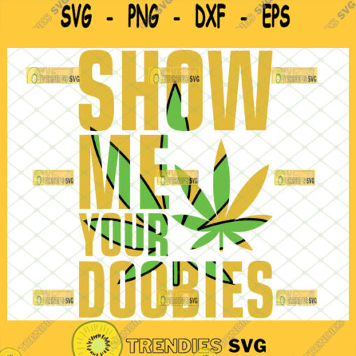 show me your doobies svg weed leaf svg