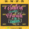 sisters by chance friends by choice svg friendship quote svg
