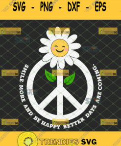 Smile More And Be Happy Better Days Are Coming Svg Hippie Logo Inspire Svg Svg Cut Files Svg Cli