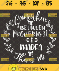 Somewhere Between Proverbs 31 And Madea Svg There Is Me Floral Wreath Ideal Woman Svg Cut Files