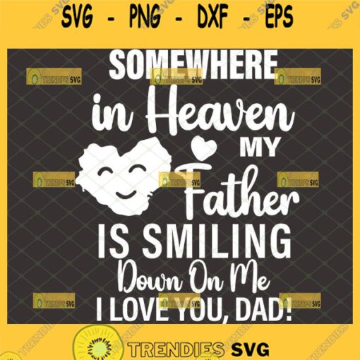 somewhere in heaven my father is smiling down on me i love you dad svg