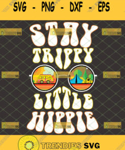 Stay Trippy Little Hippie Svg Hippy Shirt Svg Svg Cut Files Svg Clipart Silhouette Svg Cricut Sv