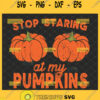 stop staring at my pumpkins svg