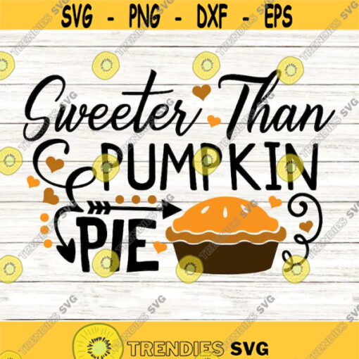 sweeter than pumpkin pie svg thanksgiving svg fall svg thankful svg pumpkin pie svg silhouette files cricut files svg dxf eps png. .jpg