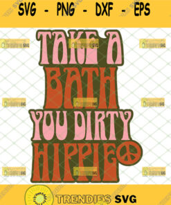 Take A Bath You Dirty Hippie Svg Svg Cut Files Svg Clipart Silhouette Svg Cricut Svg Files Decal