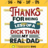 thanks for being less of a dick than my real dad svg fathers day svg