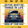 the best things in life mess up your hair jeep svg