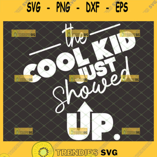 the cool kid just showed up svg boy student gifts