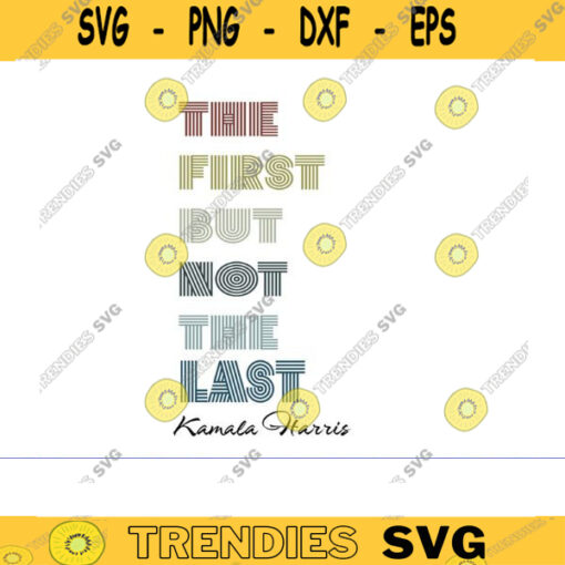 the first but not the last svg kamala harris svg biden harris svg kamala svg kamala harris PNG Democratic Party for President BIDEN Design 1458 copy