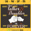 the love between a father and daughter is forever svg fist bump svg fathers day girl dad shirt ideas