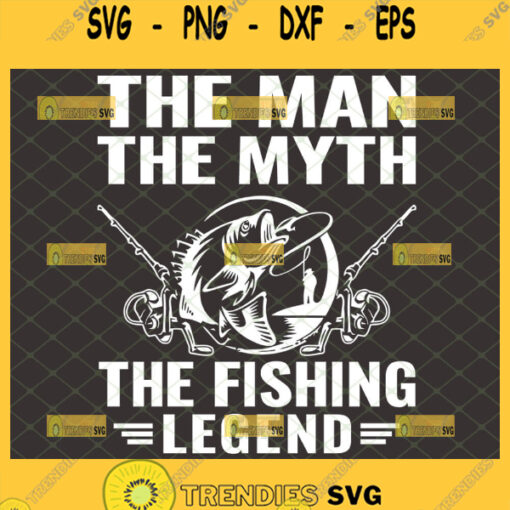 the man the myth the fishing legend svg diy gifts for fisherman fathers day svg