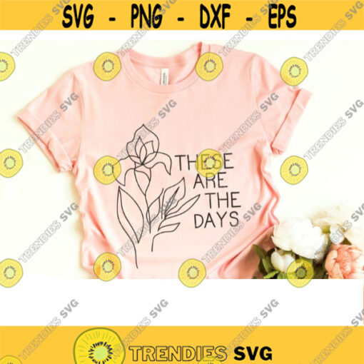 these are the days svg quotes svg hand drawn plants svg hand drawn Floral svg Sublimation designs download svg files for cricut