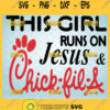 this girl runs on jesus and chick fil a svg