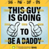 this guy is going to be a daddy svg thumbs up svg funny new dad gifts