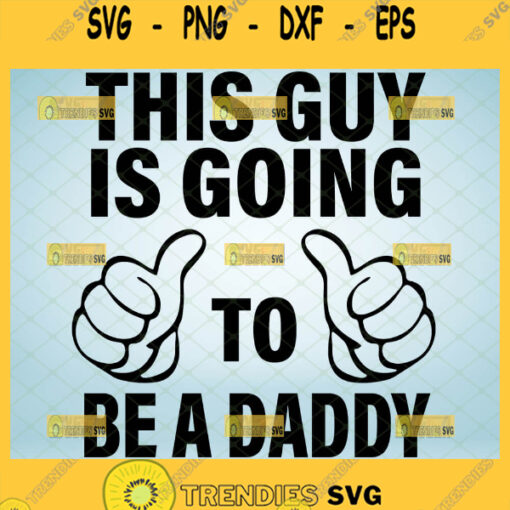 this guy is going to be a daddy svg thumbs up svg funny new dad gifts