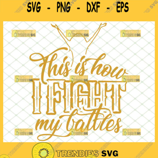 this is how i fight my battles svg prayer worship christian gifts