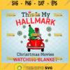 this is my hallmark movie watching blanket svg christmas holiday gifts