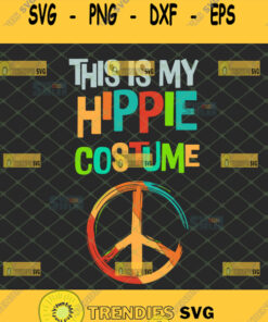 This Is My Hippie Costume Svg Hippie Logo Svg Svg Cut Files Svg Clipart Silhouette Svg Cricut Sv