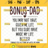 to my bonus dad svg you may not have given me life but you sure have made my life better thanks for putting up with my mom