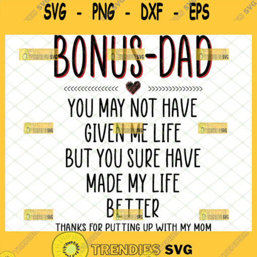 to my bonus dad svg you may not have given me life but you sure have made my life better thanks for putting up with my mom