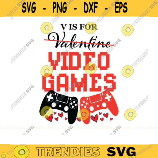 v is for video games SVG Anti valentines day svg gamer svg video game svg gamer shirt svg Funny Gaming Quotes Game Player svg Design 1001 copy