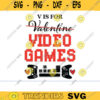 v is for video games SVG Anti valentines day svg gamer svg video game svg gamer shirt svg Funny Gaming Quotes Game Player svg Design 1121 copy