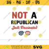 vaccinated not republican svg vaccinated svg VACCINE SVG i got my shot svg vaccination svg funny vaccine svg virus vaccine svg Design 1230 copy