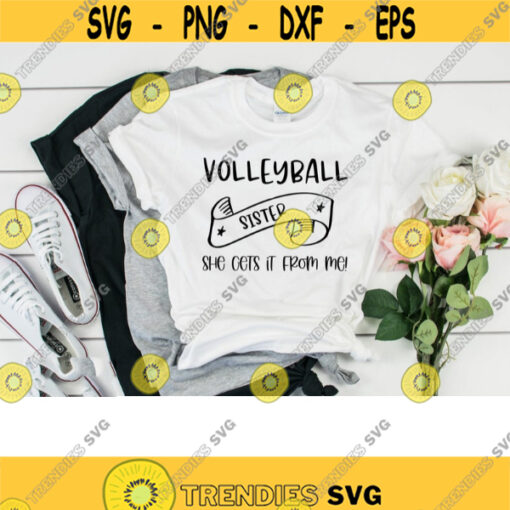 volleyball sister she gets it from me svg volleyball gifts svg volleyball team svg volleyball shirt svg svg files for cricut dxf files