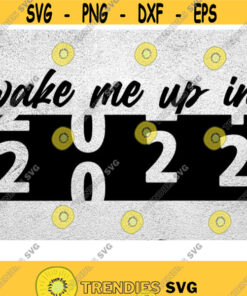 Wake Me Up In 2022 2022 Svg New Year Svg Happy New Year 2022 Svg New Year Eve Svg 2022 Happy New Years Svg Png Dxf Eps Vector 300Dpi Design 226 Svg Cut Fi