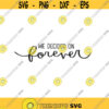 we decided on forever svg and png digital cut file romance valentines day wedding themed Design 17