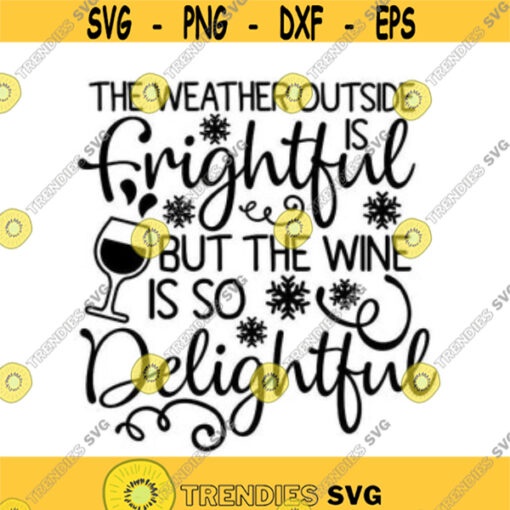 weather outside is frightful svg christmas svg wine svg wine is so delightful winter svg silhouette cricut files svg dxf eps png. .jpg