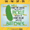 well paint me green and call me a pickle svg because im done dillin with you bitches