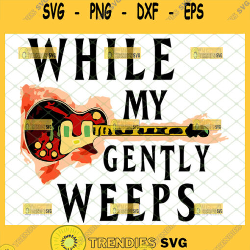 while my guitar gently weeps svg