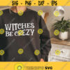 witches be crazy svg halloween shirt gift halloween witch svg witch silhouette spooky season svg fall svg png dxf cut files for cricut Design 241