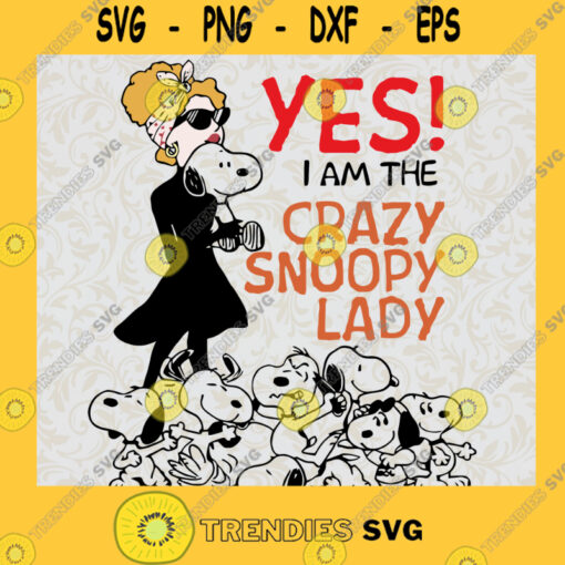 yes i am the crazy snoopy lady SVG PNG EPS DXF Silhouette Digital Files Cut Files For Cricut Instant Download Vector Download Print Files