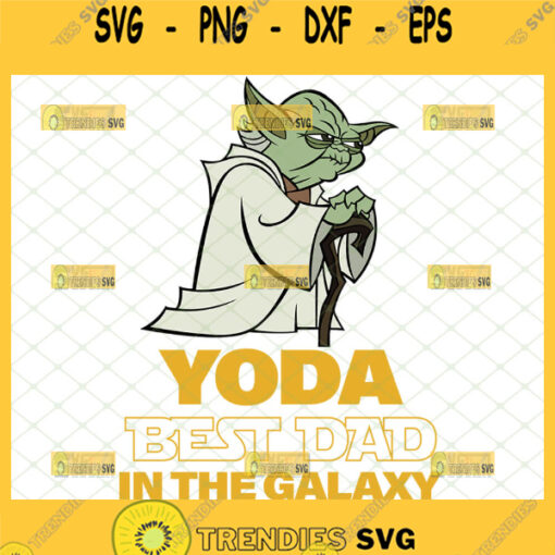 yoda best dad in the galaxy svg funny master yoda svg diy star wars cricut fathers day gifts