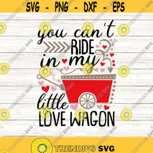 you cant ride in my little love wagon svg valentines day svg love svg heart svg valentine svg silhouette cricut files svg dxf eps png .jpg