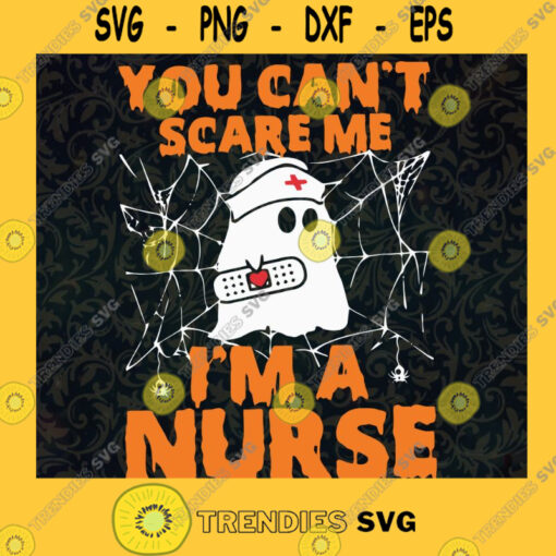 you cant scare me im a nurse svgnurse svghalloween shirt svggift for nurseghost svgsvg files for cricut