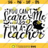 you cant scare me im a teacher svg halloween svg teacher svg funny halloween svg silhouette cricut cutting files svg dxf eps png. .jpg
