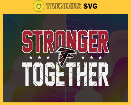 Atlanta Falcons Stronger Together Svg Falcons Svg Falcons Team Svg Falcons Logo Svg Sport Svg Football Svg Design 724