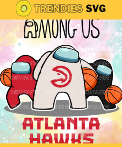Atlanta Hawks Among us NBA Basketball SVG cut file for cricut files Clip Art Digital Files vector Svg Eps Png Dxf Pdf Design 752
