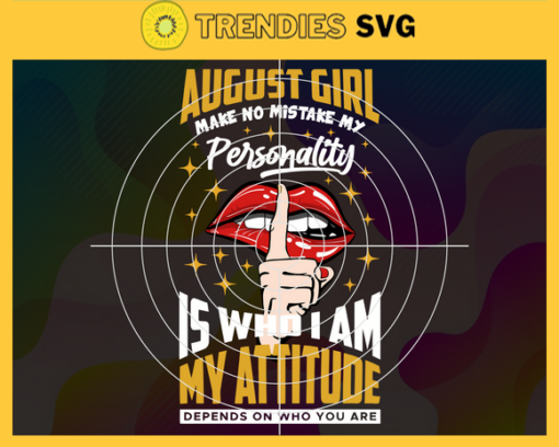 August girl make no mistake my personality is who is am my attitude depends on who you are Svg Born in August Svg Birthday gift Svg August girl Svg Birthday girl Svg Birthday month Svg Design 783